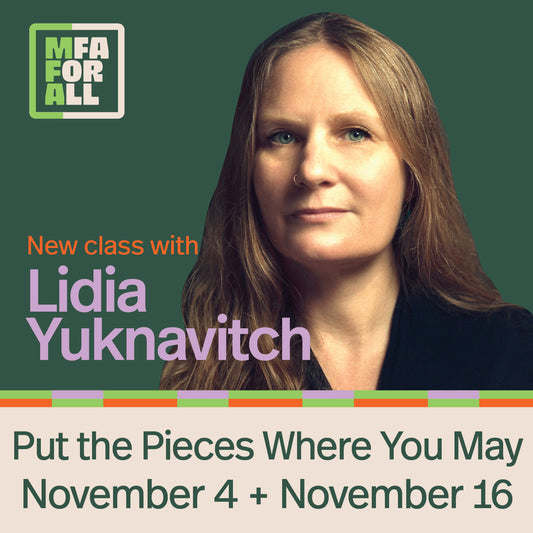 MFA for All - Lidia Yuknavitch (Put the Pieces Where You May)
