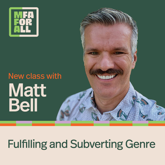 MFA for All - Matt Bell - Fulfilling and Subverting Genre